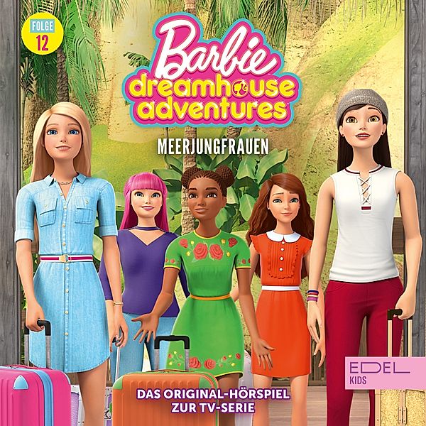 Barbie Dreamhouse Adventures - 12 - Folge 12: Meerjungfrauen (Das Original Hörspiel zur TV-Serie), Thomas Karallus