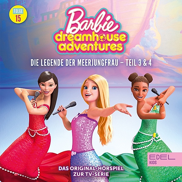 Barbie Dreamhouse Adventures - 15 - Folge 15: Die Legende der Meerjungfrau - Teil 3 & 4 (Das Original-Hörspiel zur V-Serie), Angela Strunck