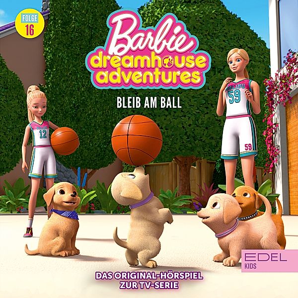 Barbie Dreamhouse Adventures - 16 - Folge 16: Bleib am Ball (Das Original-Hörspiel zur TV-Serie), Thomas Karallus, Marcus Giersch
