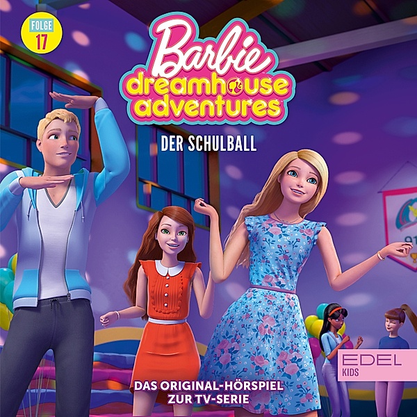 Barbie Dreamhouse Adventures - 17 - Folge 17: Der Schulball (Das Original-Hörspiel zur TV-Serie), Marcus Giersch