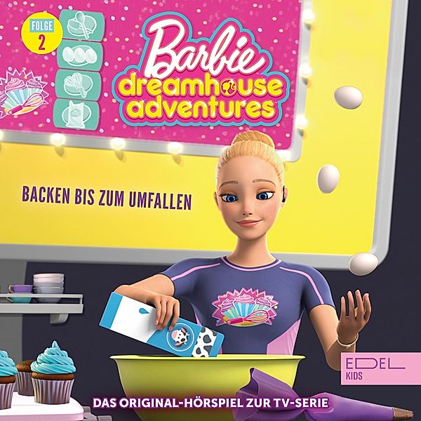 Barbie Dreamhouse Adventures - 2 - Folge 2: Backen bis zum Umfallen / Leben wie die Pioniere (Das Original-Hörspiel zur TV-Serie), Angela Strunck