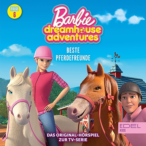 Barbie Dreamhouse Adventures - 6 - Folge 6: Beste Pferdefreunde / Nachts in der Traumvilla (Das Original-Hörspiel zur TV-Serie), Angela Strunck