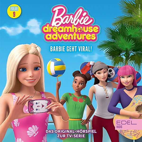 Barbie Dreamhouse Adventures - 9 - Folge 9: Barbie geht viral! (Das Original Hörspiel zur TV-Serie), Angela Strunck