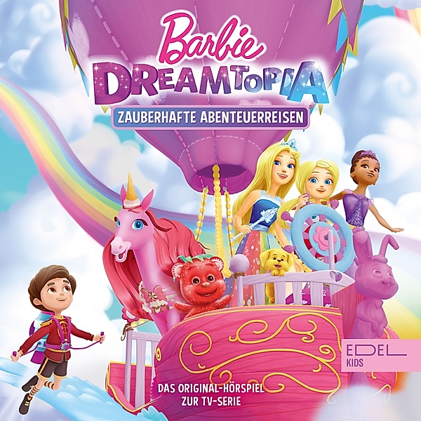 Barbie Dreamtopia - 1 - Folge 1: Zauberhafte Abenteuerreisen (Das Original-Hörspiel zur TV-Serie), Thomas Karallus