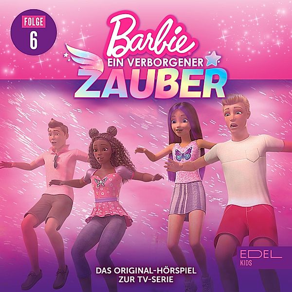 Barbie - Ein verborgener Zauber - 6 - Folge 6: Echse im Abflug / Pass auf, was du dir wünschst (Das Original-Hörspiel zur TV-Serie), Anna Zwick, Kati Schaefer