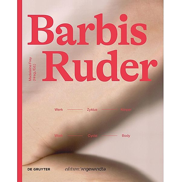 Barbis Ruder. Werk - Zyklus - Körper / Work - Cycle - Body / Edition Angewandte