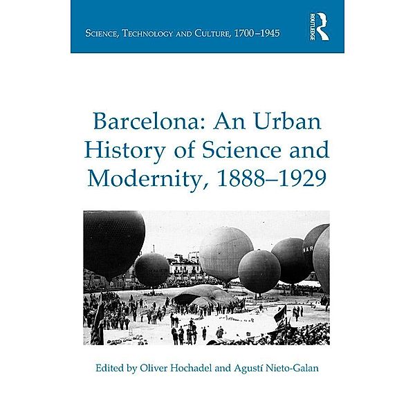 Barcelona: An Urban History of Science and Modernity, 1888-1929, Oliver Hochadel, Agustí Nieto-Galan