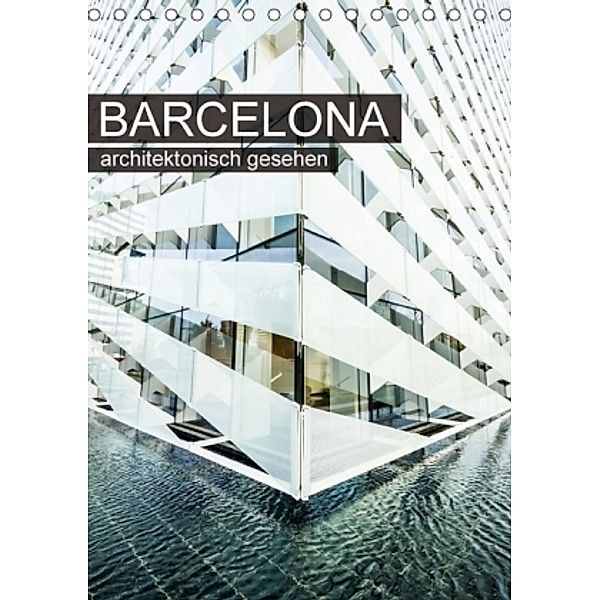 Barcelona, architektonisch gesehen (Tischkalender 2017 DIN A5 hoch), Sabine Grossbauer