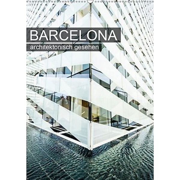 Barcelona, architektonisch gesehen (Wandkalender 2020 DIN A2 hoch), Sabine Grossbauer