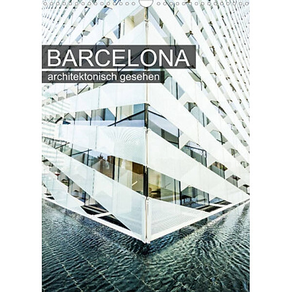 Barcelona, architektonisch gesehen (Wandkalender 2022 DIN A3 hoch), Sabine Grossbauer