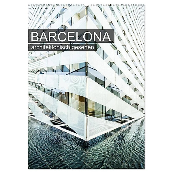 Barcelona, architektonisch gesehen (Wandkalender 2024 DIN A2 hoch), CALVENDO Monatskalender, Sabine Grossbauer