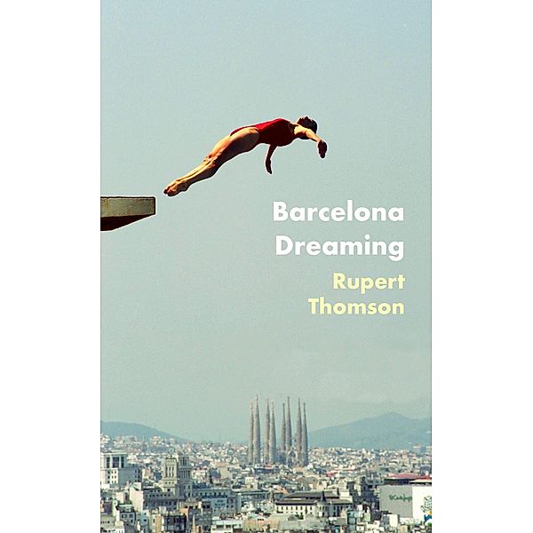 Barcelona Dreaming, Rupert Thomson