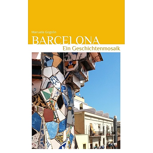 Barcelona - Ein Geschichtenmosaik, Manuela Gogolin