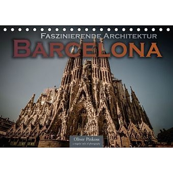 Barcelona - Faszinierende Architektur (Tischkalender 2016 DIN A5 quer), Oliver Pinkoss