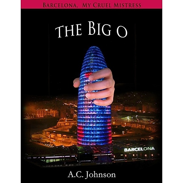 Barcelona, My Cruel Mistress: The Big O, A. C. Johnson