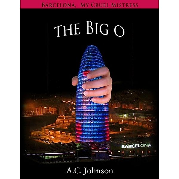 Barcelona, My Cruel Mistress: The Big O, A. C. Johnson