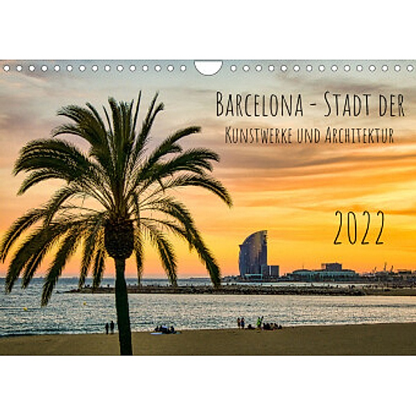Barcelona - Stadt der Kunstwerke und Architektur (Wandkalender 2022 DIN A4 quer), Solveig Rogalski