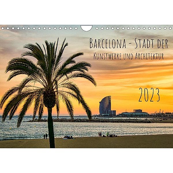 Barcelona - Stadt der Kunstwerke und Architektur (Wandkalender 2023 DIN A4 quer), Solveig Rogalski