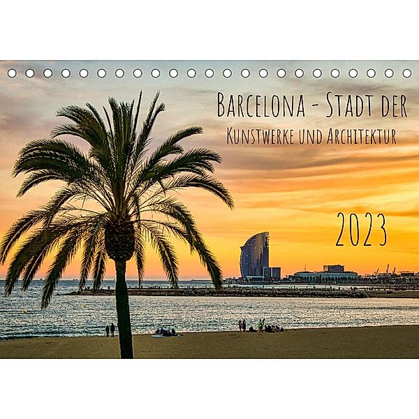 Barcelona - Stadt der Kunstwerke und Architektur (Tischkalender 2023 DIN A5 quer), Solveig Rogalski