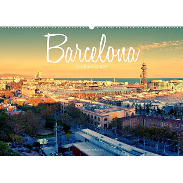 Barcelona - Stadtansichten (Wandkalender 2022 DIN A2 quer), Stefan Becker