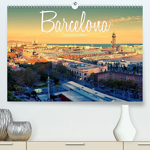 Barcelona - Stadtansichten(Premium, hochwertiger DIN A2 Wandkalender 2020, Kunstdruck in Hochglanz), Stefan Becker