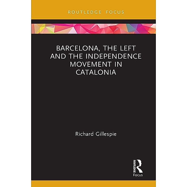 Barcelona, the Left and the Independence Movement in Catalonia, Richard Gillespie