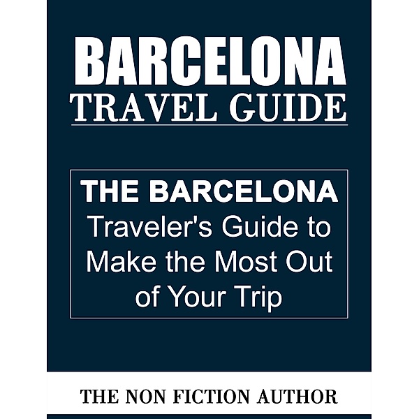 Barcelona Travel Guide, The Non Fiction Author