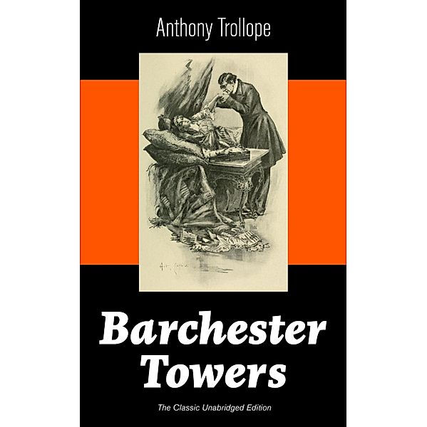 Barchester Towers (The Classic Unabridged Edition), Anthony Trollope