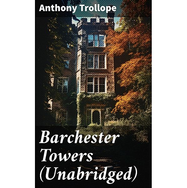 Barchester Towers (Unabridged), Anthony Trollope