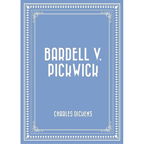 Bardell v. Pickwick, Charles Dickens