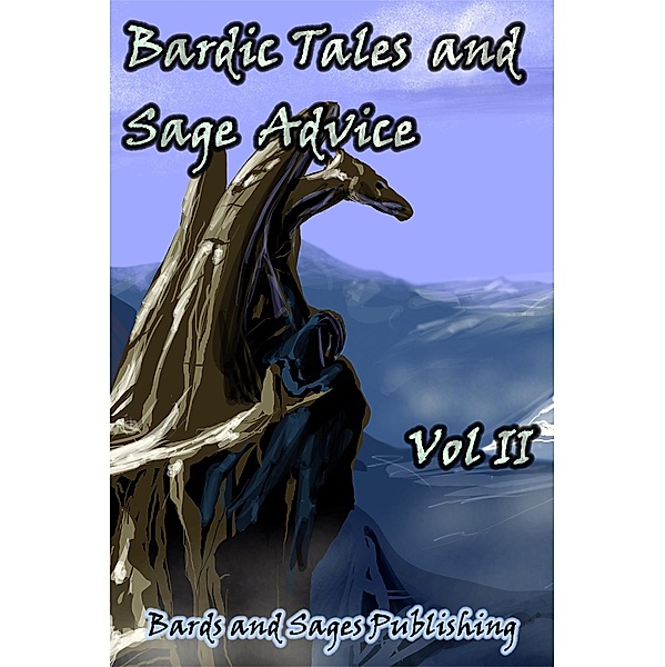 Bardic Tales and Sage Advice (Vol II) / Bardic Tales and Sage Advice, Anna Cates, Lynn Veach Sadler, Peter A. Balaskas, Eugie Foster, Krista Ball