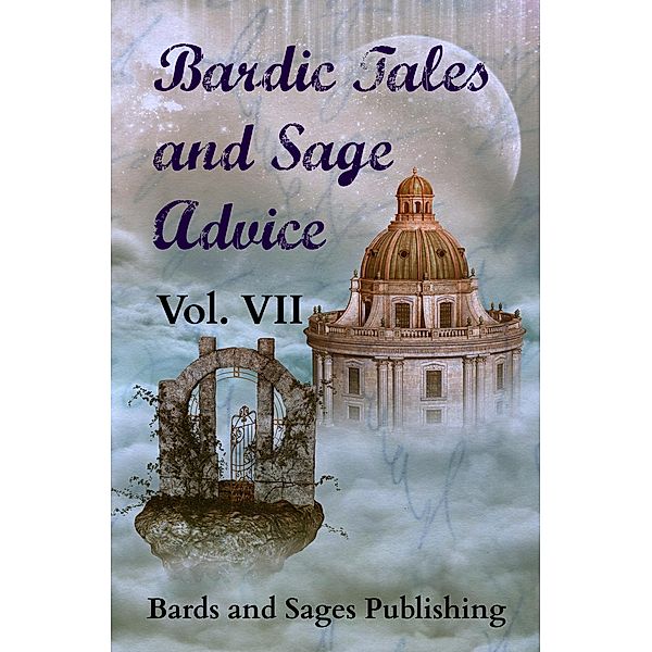 Bardic Tales and Sage Advice (Vol. VII) / Bardic Tales and Sage Advice, Thaxson Patterson, Jamie Lackey, Chad Strong, Carma Lynn Park, Doug Caverly, Michelle Ann King, L. Lambert Lawson