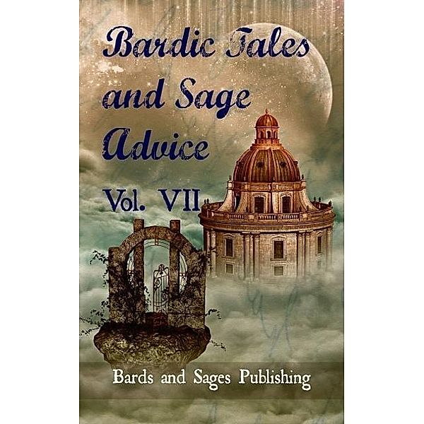 Bardic Tales and Sage Advice (Volume VII), Bards and Sages Publishing