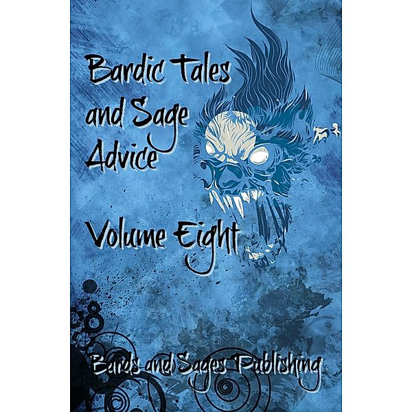 Bardic Tales and Sage Advice (Volume VIII) / Bardic Tales and Sage Advice, Aaron Vlek, Amanda K. Thompson, Florian Heller, James Zahardis, Tyler Bourassa, Julia Martins, Anna Cates, Derek James Cottrell, Teo Kos