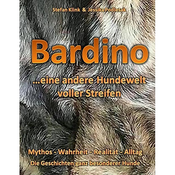 Bardino...eine andere Hundewelt voller Streifen, Stefan Klink, Jessika Podlesak