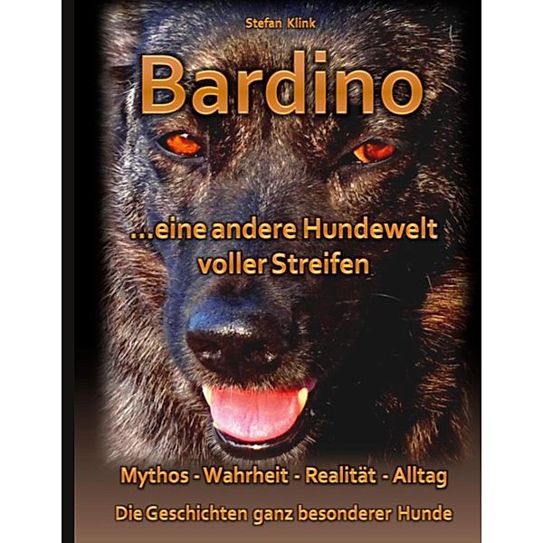 Bardino / Über Tierschutz-Hunde / Bücher über die Vergessenen auf vier Pfoten aus der Buch-Reihe Hund mit Streifen Bd.2, Stefan Klink