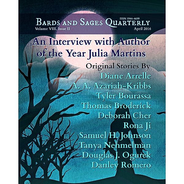 Bards and Sages Quarterly (April 2016), Douglas J. Ogurek, Danley Romero, Tyler Bourassa, Diane Arrelle, A. A. Azariah-Kribbs, Thomas Broderick, Deborah Cher, Rona Ji, Samuel H. Johnson, Tanya Nehmelman