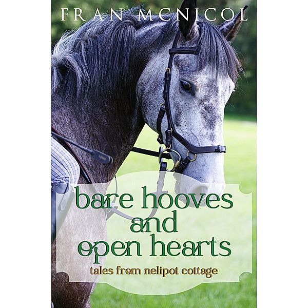 Bare Hooves and Open Hearts:  Tales From Nelipot Cottage, Fran McNicol