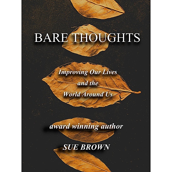 Bare Thoughts Improving Our Lives and the World Around Us, Sue Brown