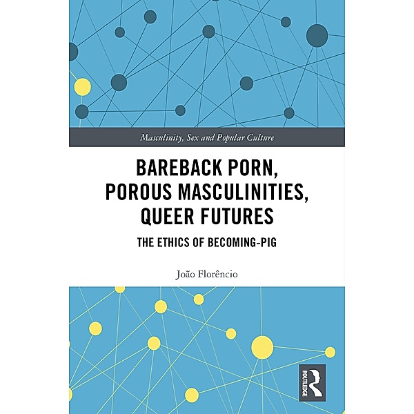 Bareback Porn, Porous Masculinities, Queer Futures, João Florêncio