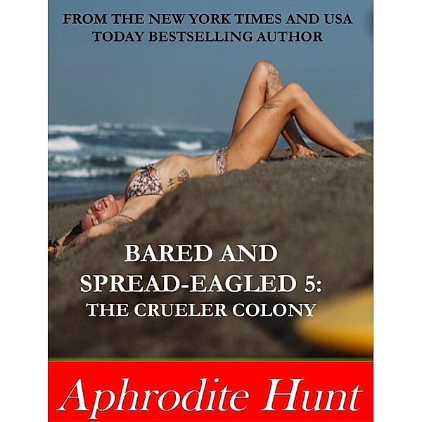 Bared and Spread-eagled 5: The Crueler Colony, Aphrodite Hunt