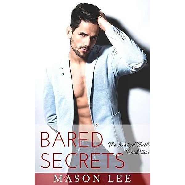 Bared Secrets: The Naked Truth - Book Two, Mason Lee