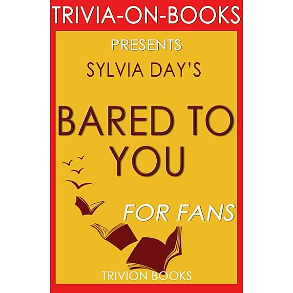 Bared to You: A Novel By Sylvia Day (Trivia-On-Books) / Trivia-On-Books, Trivion Books