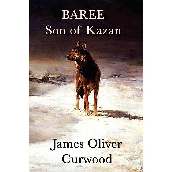 Baree, Son of Kazan, James Oliver Curwood