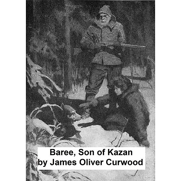 Baree, Son of Kazan, James Oliver Curwood