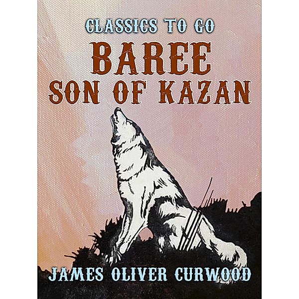 Baree, Son of Kazan, James Oliver Curwood