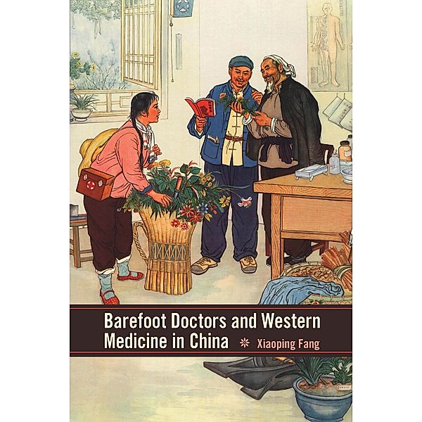 Barefoot Doctors and Western Medicine in China, Xiaoping Fang