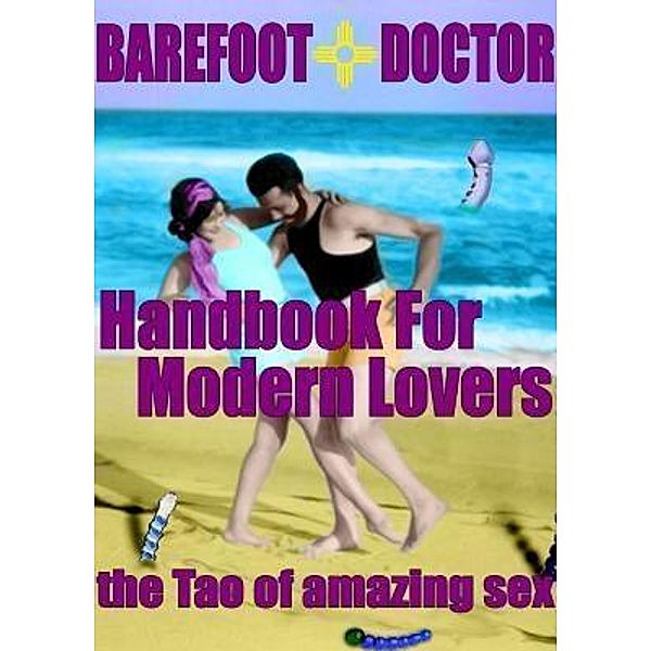 Barefoot Doctor's Handbook for Modern Lovers / Wayward Publications Ltd, Barefoot Doctor