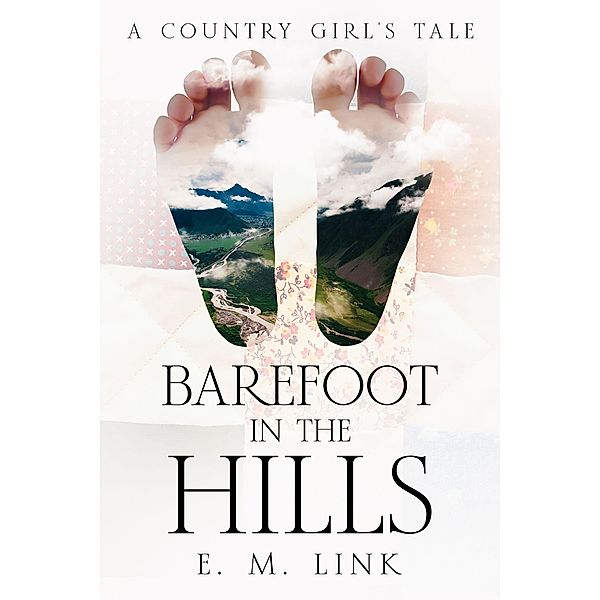 Barefoot in the Hills / A Tale of Wisdom: The Journey of an Author from Girlhood to Womanhood, E. M. Link