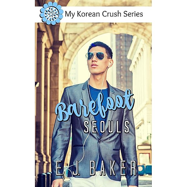 Barefoot Seouls (My Korean Crush, #3), E. J. Baker